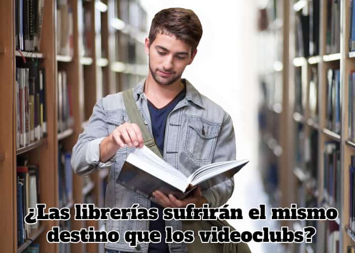 Las librerías sufrirán el mismo destino que los videoclubs